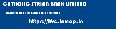 CATHOLIC SYRIAN BANK LIMITED  KERALA KOTTAYAM THOTTAKAD   ifsc code
